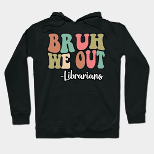 Bruh We Out Librarians Happy Last Day Of School Groovy Hoodie